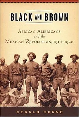 Black and Brown: African Americans and the Mexican Revolution,1910-1920