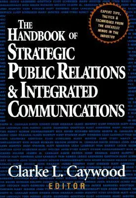 The Handbook of Strategic Public Relations and Integrated Communications