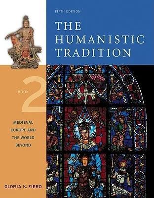 The Humanistic Tradition, Book 2: Medieval Europe and the World Beyond: Medieval Europe and the World Beyond