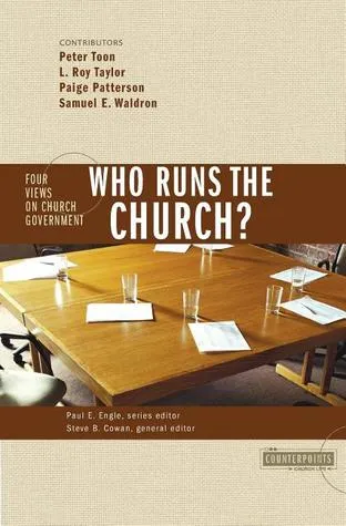 Who Runs the Church?: 4 Views on Church Government