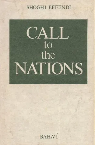 Call to the Nations: Extracts from the Writings of Shoghi Effendi