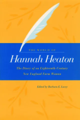 The World of Hannah Heaton: The Diary of an Eighteenth-Century New England Farm Woman