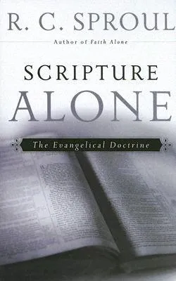 Scripture Alone: The Evangelical Doctrine