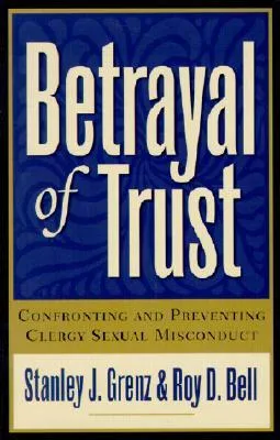 Betrayal of Trust: Confronting and Preventing Clergy Sexual Misconduct