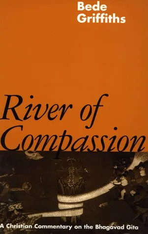 River Of Compassion: A Christian Commentary Of The Bhagavad Gita