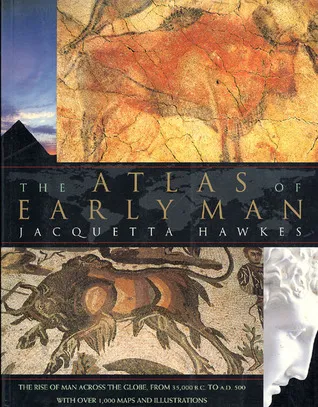 The Atlas of Early Man: The Rise of Man Across the Globe from 35,000 BC to AD 500