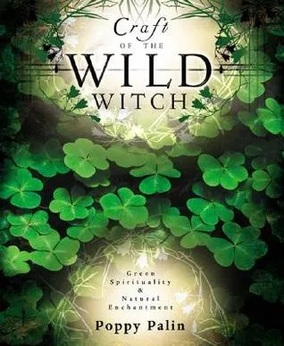 Craft of the Wild Witch: Green Spirituality & Natural Enchantment