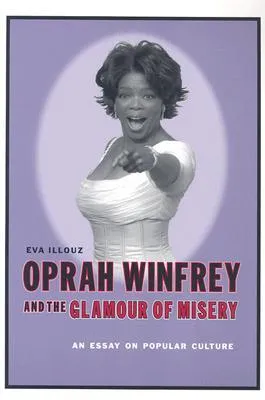 Oprah Winfrey and the Glamour of Misery: An Essay on Popular Culture