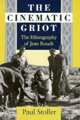 The Cinematic Griot: The Ethnography of Jean Rouch