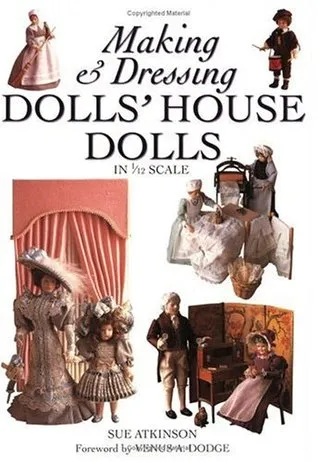 Making & Dressing Dolls' House Dolls in 1/12 Scale