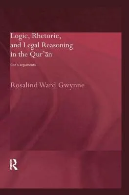 Logic, Rhetoric and Legal Reasoning in the Qur