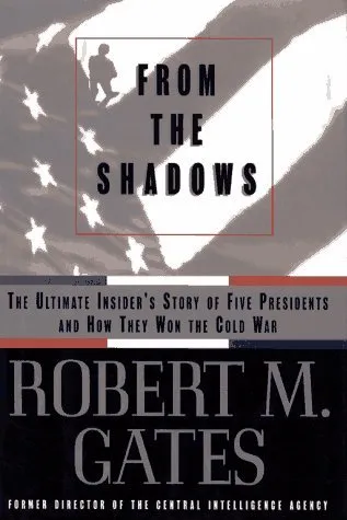 From the Shadows: The Ultimate Insider's Story of Five Presidents and How They Won the Cold War