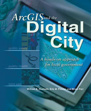 ArcGIS and the Digital City: A Hands-On Approach for Local Government