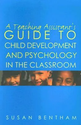 A Teaching Assistant's Guide To Child Development And Psychology In The Classroom