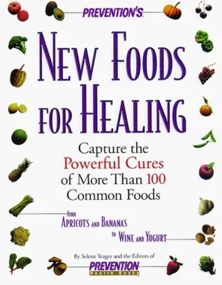 Prevention's New Foods for Healing: Capture the Powerful Cures of More Than 100 Common Foods