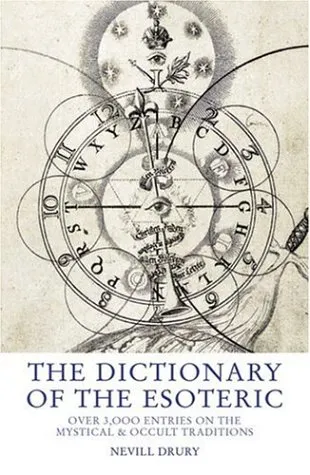 The Dictionary of the Esoteric: Over 3,000 Entries on the Mystical & Occult Traditions