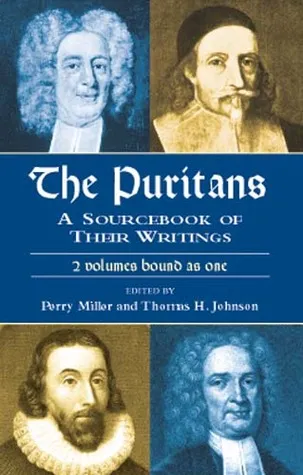 The Puritans: A Sourcebook of Their Writings