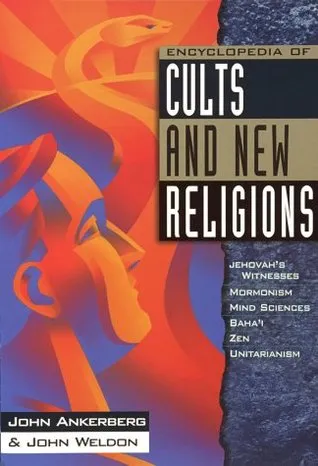 Encyclopedia of Cults and New Religions: Jehovah's Witnesses, Mormonism, Mind Sciences, Baha'i, Zen, Unitarianism