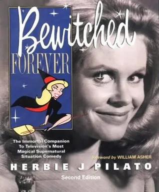 Bewitched Forever: The Immortal Companion to Television