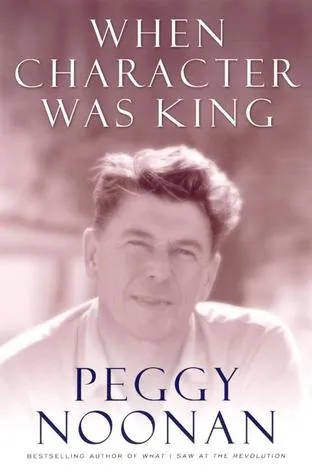 When Character Was King: A Story of Ronald Reagan