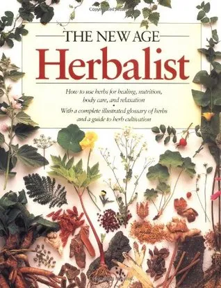 The New Age Herbalist: How to Use Herbs for Healing, Nutrition, Body Care, and Relaxation