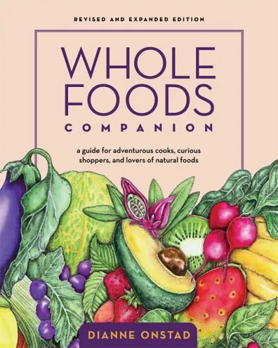 Whole Foods Companion: A Guide For Adventurous Cooks, Curious Shoppers, And Lovers Of Natural