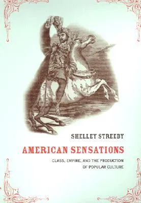 American Sensations: Class, Empire, and the Production of Popular Culture