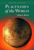 Placenames of the World: Origins and Meanings of the Names for 6,600 Countries, Cities, Territories, Natural Features and Historic Sites