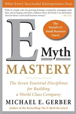 E-Myth Mastery: The Seven Essential Disciplines for Building a World-Class Company