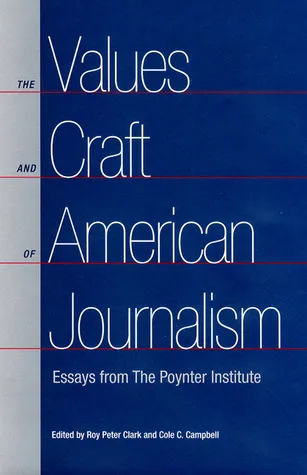 The Values and Craft of American Journalism: Essays from the Poynter Institute