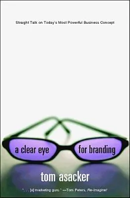 A Clear Eye for Branding: Straight Talk on Today