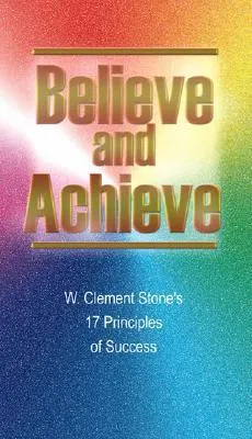 Believe and Achieve: W. Clement Stone