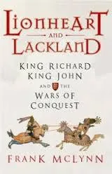 Lionheart and Lackland: King Richard, King John and the Wars of Conquest