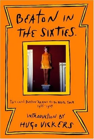 Beaton in the Sixties: The Cecil Beaton Diaries as He Wrote Them, 1965-1969