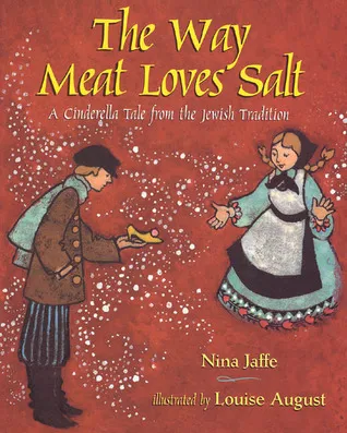 The Way Meat Loves Salt: A Cinderella Tale from the Jewish Tradition