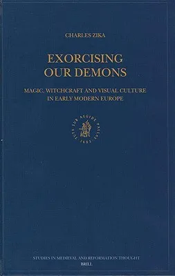 Exorcising Our Demons: Magic, Witchcraft and Visual Culture in Early Modern Europe