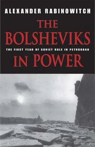 The Bolsheviks in Power: The First Year of Soviet Rule in Petrograd