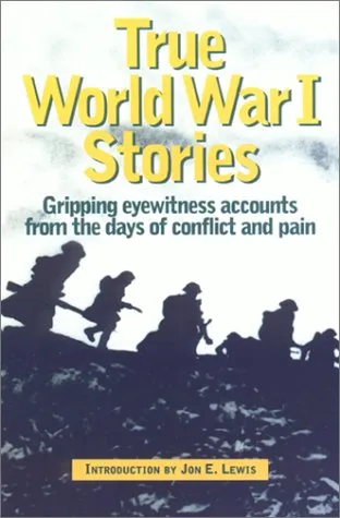 True World War I Stories: Sixty Personal Narratives of the War