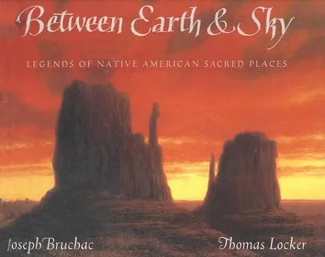 Between Earth & Sky: Legends Of Native American Sacred Places