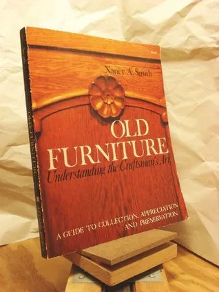 Old Furniture: Understanding the Craftsman's Art