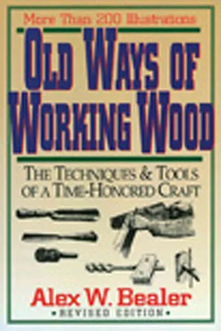 Old Ways of Working Wood: The Techniques and Tools of a Time-Honored Craft