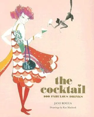 The Cocktail: 200 Fabulous Drinks