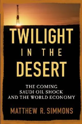 Twilight in the Desert: The Coming Saudi Oil Shock and the World Economy