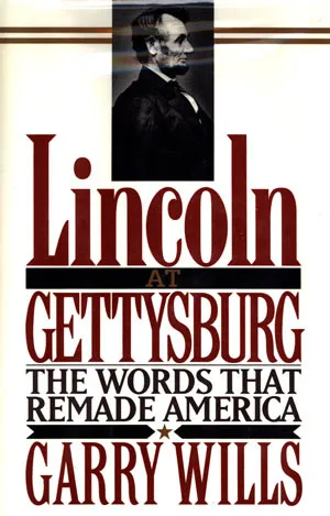 Lincoln at Gettysburg: The Words That Remade America