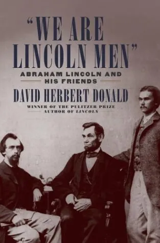 "We are Lincoln Men": Abraham Lincoln and His Friends