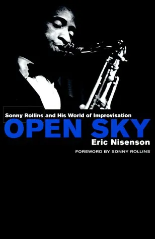 Open Sky: Sonny Rollins and His World of Improvisation