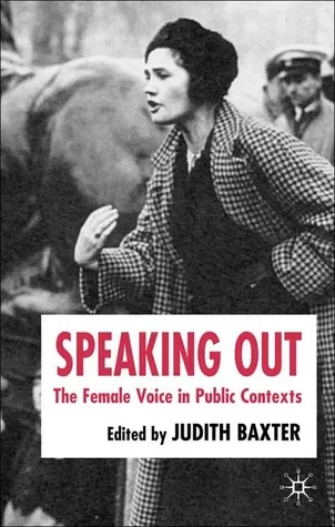 Speaking Out: The Female Voice in Public Contexts