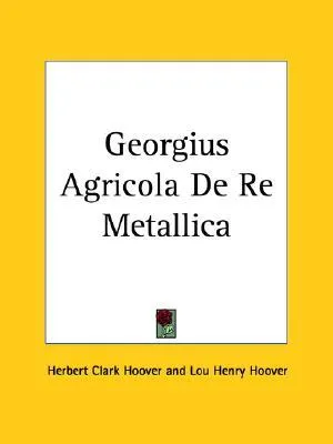 Georgius Agricola de Re Metallica