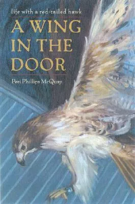 A Wing in the Door: Life with a Red-Tailed Hawk