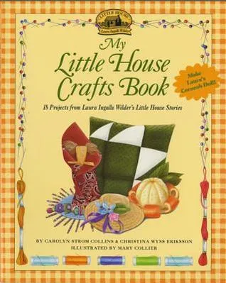 My Little House Crafts Book: 18 Projects from Laura Ingalls Wilder's